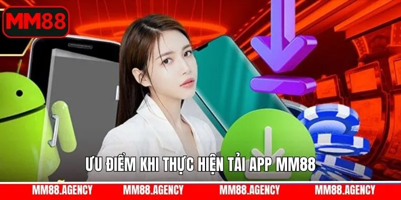 Ưu điểm khi hội viên thực hiện cài app MM88